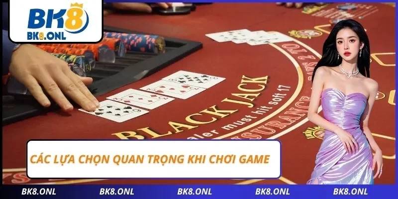 Các lựa chọn quan trọng khi chơi game