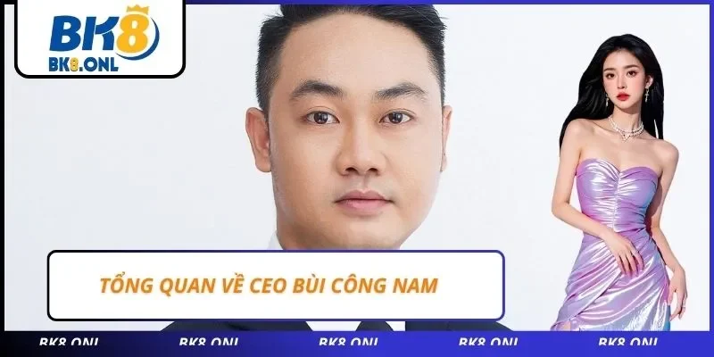 Tổng quan về CEO Bùi Công Nam