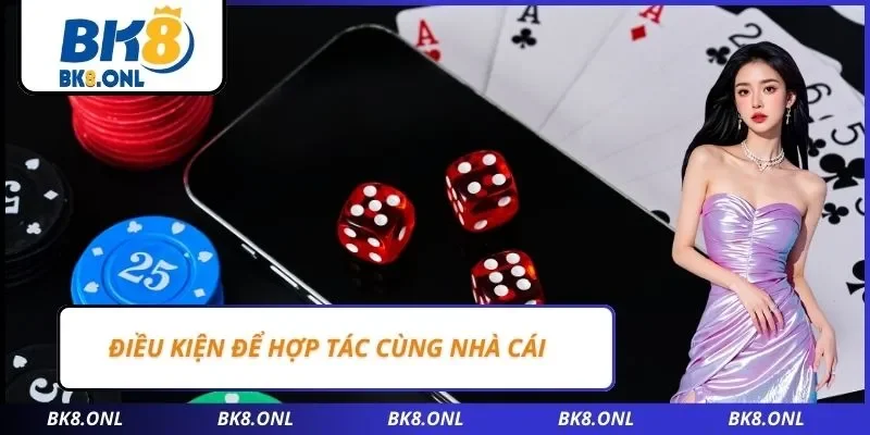 Điều kiện để hợp tác cùng nhà cái