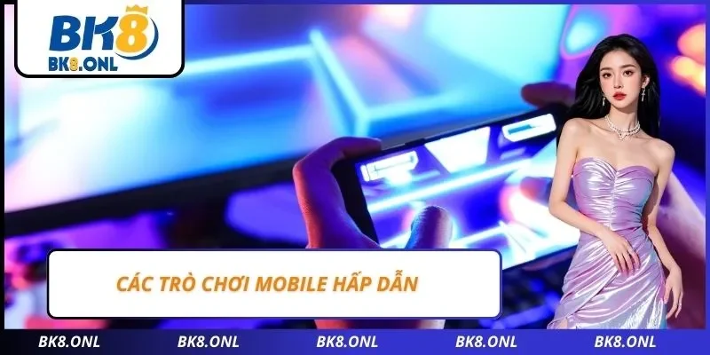 Các trò chơi mobile hấp dẫn