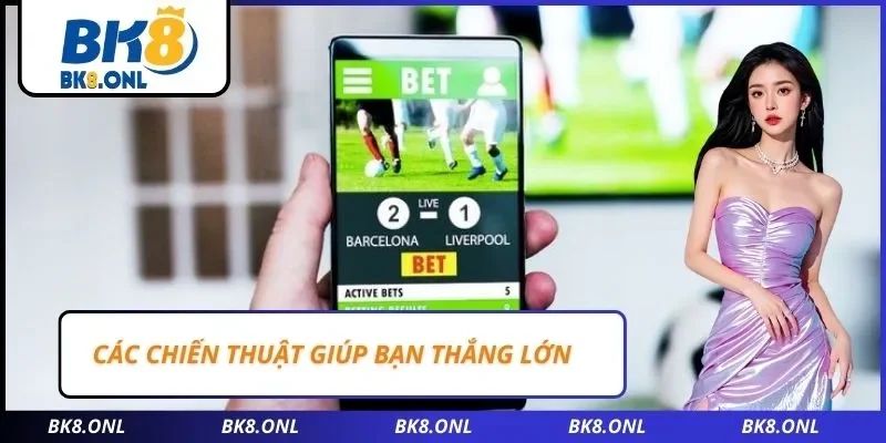 Các chiến thuật giúp bạn thắng lớn