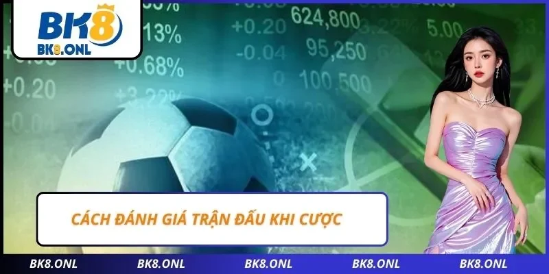 Cách đánh giá trận đấu khi cược