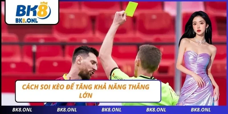 Cách soi kèo để tăng khả năng thắng lớn