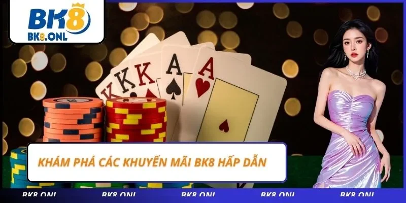 Khám phá các khuyến mãi BK8 hấp dẫn