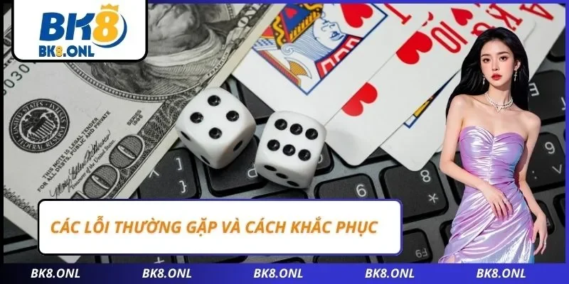 Các lỗi thường gặp và cách khắc phục