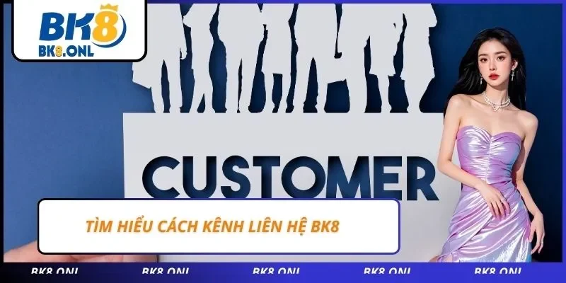 Tìm hiểu cách kênh liên hệ BK8