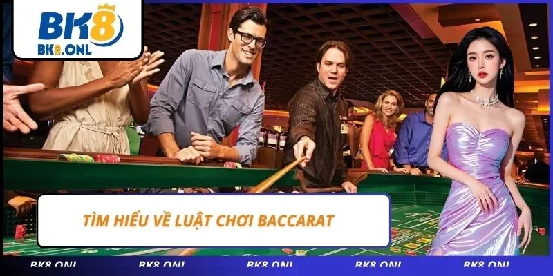 Tìm hiểu về luật chơi Baccarat