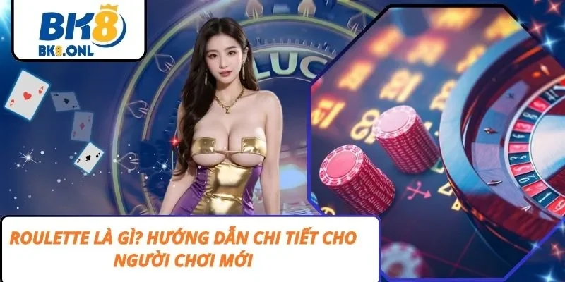 Roulette Là Gì? Hướng Dẫn Chi Tiết Cho Người Chơi Mới