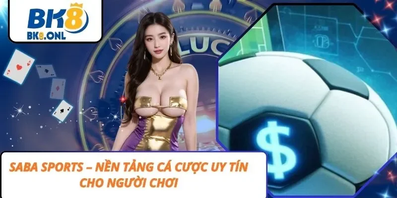 Saba Sports – Nền Tảng Cá Cược Uy Tín Cho Người Chơi