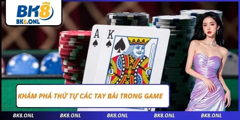 Khám phá thứ tự các tay bài trong game