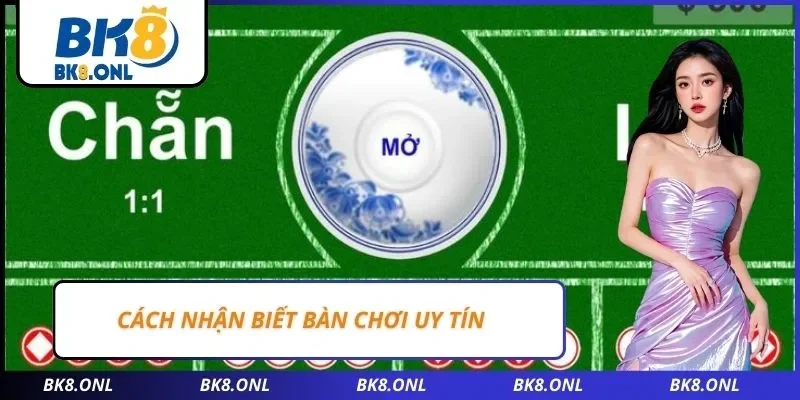 Cách nhận biết bàn chơi uy tín